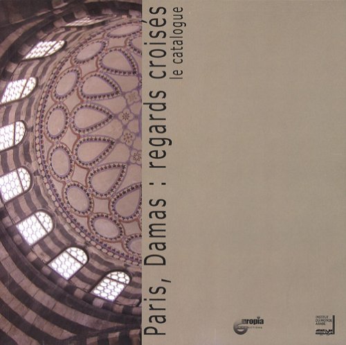Catalogue de l'exposition Paris, Damas : regards croisés